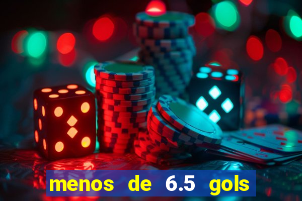 menos de 6.5 gols o que significa